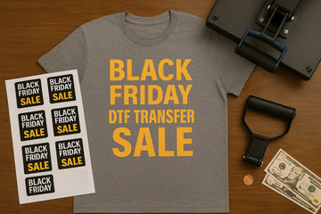 Black Friday DTF Transfer Sale: How to Save Big on Custom Prints