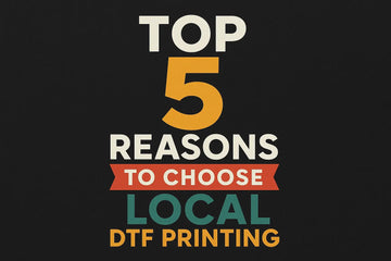Top 5 Reasons to Choose Local DTF Printing